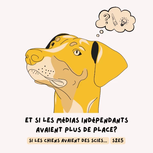 S2E5 - Et si les médias indépendants avaient plus de place?